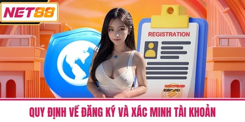 Điều Khoản Và Điều Kiện NET88 - Dành Cho Người Tham Gia 2 Quy Định Về Đăng Ký Và Xác Minh Tài Khoản
