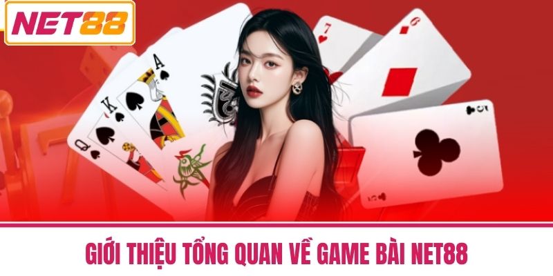Game Bài NET88 1 Giới Thiệu Tổng Quan Về Game Bài NET88