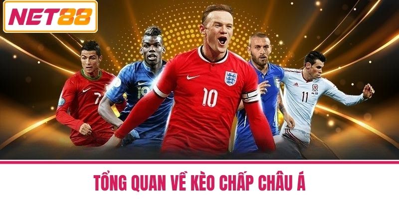 Kèo Chấp Châu Á NET88 - Hiểu Thế Nào Để Cược Thắng Lớn 2 Tổng Quan Về Kèo Chấp Châu Á