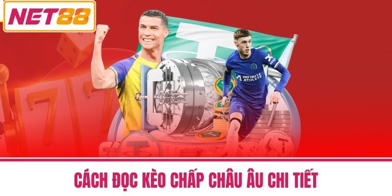 Kèo Chấp Châu Âu Cách Đọc Và Chiến Lược Cược Thắng Tại NET88 3 Cách Đọc Kèo Chấp Châu Âu Chi Tiết