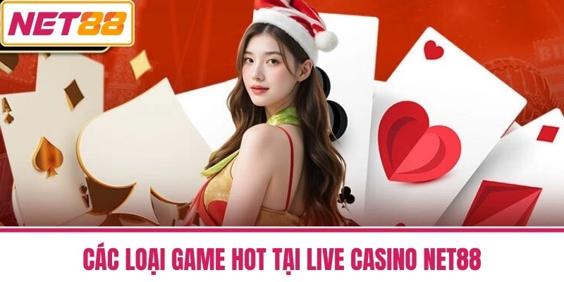 Live Casino NET88 2 Các Loại Game Hot Tại Live Casino NET88