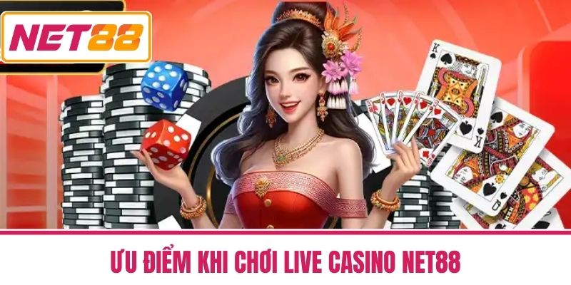 Live Casino NET88 3 Ưu Điểm Khi Chơi Live Casino NET88