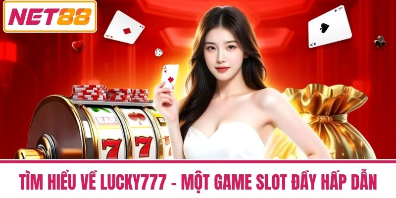 Lucky777 - Game Slot May Mắn Quay Là Trúng Thưởng To 2 Tìm Hiểu Về Lucky777 – Một Game Slot Đầy Hấp Dẫn