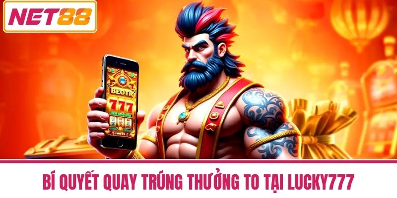 Lucky777 - Game Slot May Mắn Quay Là Trúng Thưởng To 4 Bí Quyết Quay Trúng Thưởng To Tại Lucky777