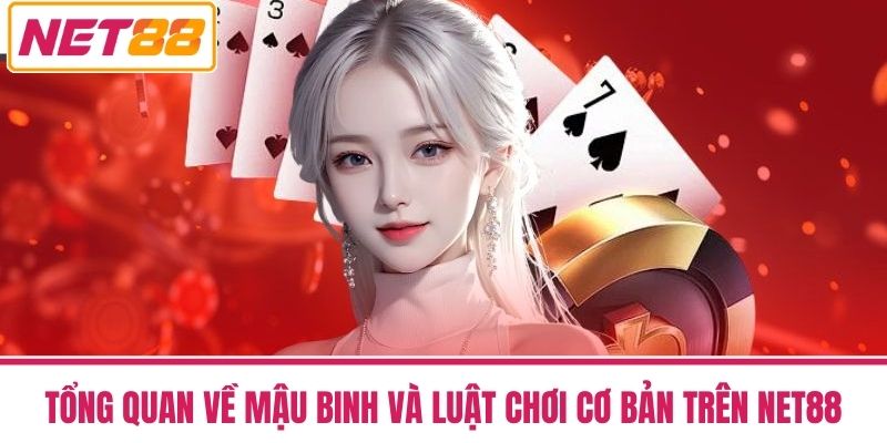 Mậu Binh - Cách Chơi Chuẩn Và Dễ Thắng Nhất Tại NET88 2 Tổng Quan Về Mậu Binh Và Luật Chơi Cơ Bản Trên NET88