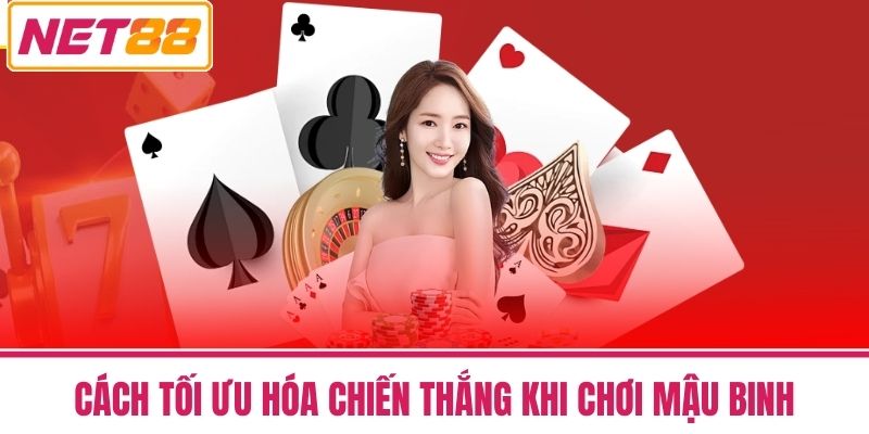 Mậu Binh - Cách Chơi Chuẩn Và Dễ Thắng Nhất Tại NET88 4 Cách Tối Ưu Hóa Chiến Thắng Khi Chơi Mậu Binh