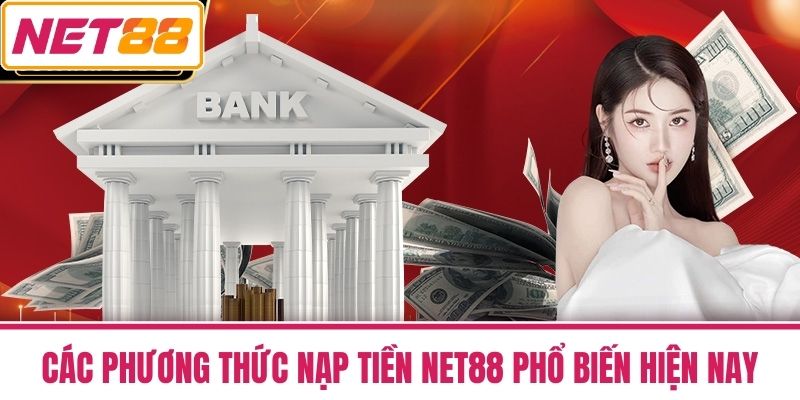 Nạp Tiền NET88 - Nhanh Gọn Hỗ Trợ Nhiều Phương Thức 2 Các Phương Thức Nạp Tiền NET88 Phổ Biến Hiện Nay