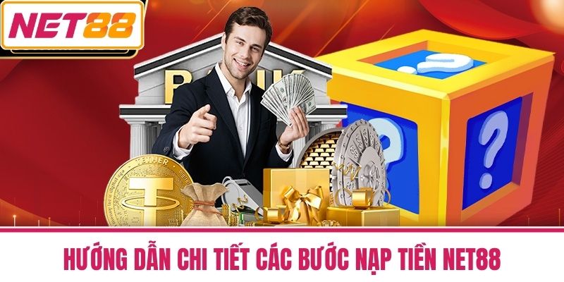 Nạp Tiền NET88 - Nhanh Gọn Hỗ Trợ Nhiều Phương Thức 3 Hướng Dẫn Chi Tiết Các Bước Nạp Tiền NET88