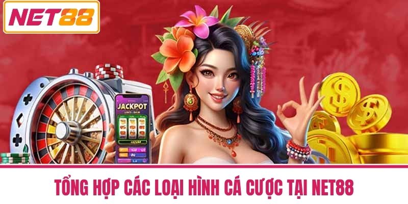 Nhà Cái NET88 Uy Tín Hàng Đầu Với Ưu Đãi Cực Hấp Dẫn 49 Tổng hợp các loại hình cá cược tại NET88