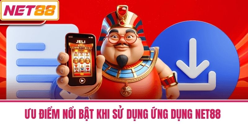 Tải App NET88 Miễn Phí Truy Cập Game Nhanh Trên Di Động 3 Ưu Điểm Nổi Bật Khi Sử Dụng Ứng Dụng NET88
