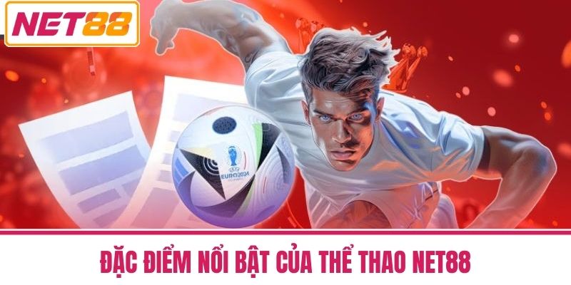 Thể Thao NET88 1 Đặc Điểm Nổi Bật Của Thể Thao NET88