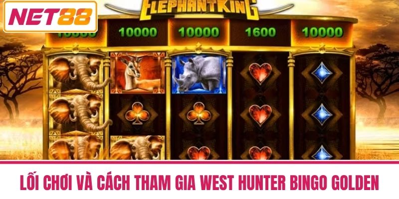 West Hunter Bingo Golden - Trò Chơi Săn Vàng Cực Hấp Dẫn 3 Lối chơi và cách tham gia West Hunter Bingo Golden