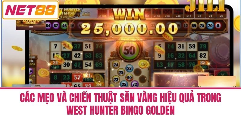 West Hunter Bingo Golden - Trò Chơi Săn Vàng Cực Hấp Dẫn 4 Các mẹo và chiến thuật săn vàng hiệu quả trong West Hunter Bingo Golden